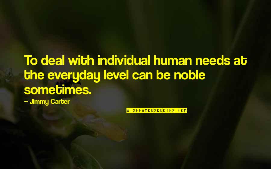 Leaving Work Family Quotes By Jimmy Carter: To deal with individual human needs at the