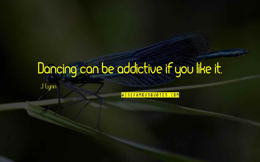 Lebahn Insurance Quotes By J. Lynn: Dancing can be addictive if you like it.