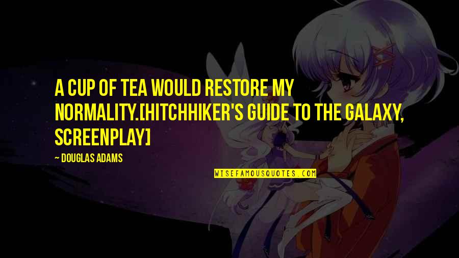 Leben Des Brian Quotes By Douglas Adams: A cup of tea would restore my normality.[Hitchhiker's