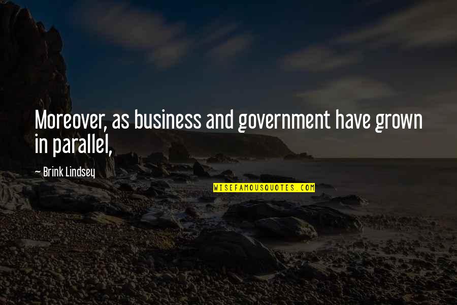 Leberecht Migge Quotes By Brink Lindsey: Moreover, as business and government have grown in