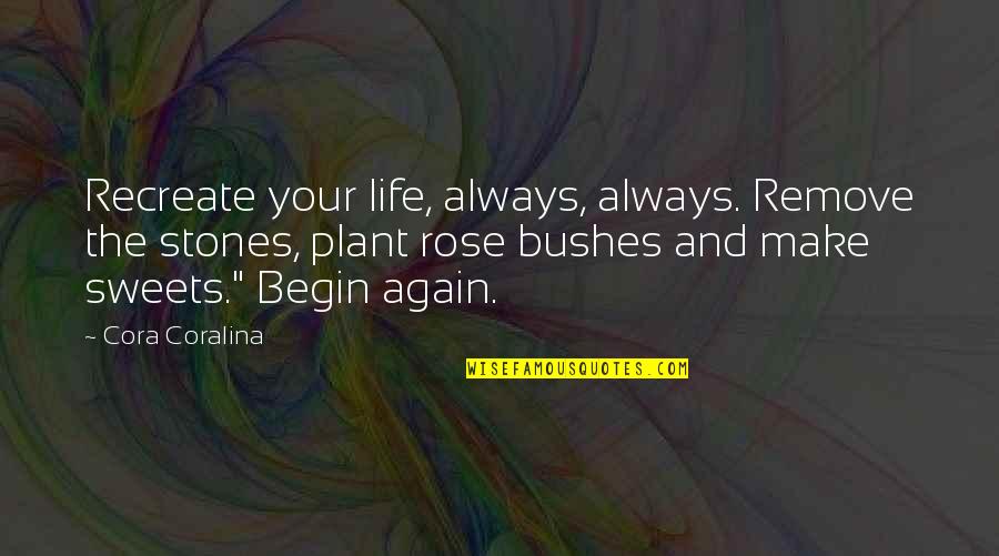 Leberecht Migge Quotes By Cora Coralina: Recreate your life, always, always. Remove the stones,