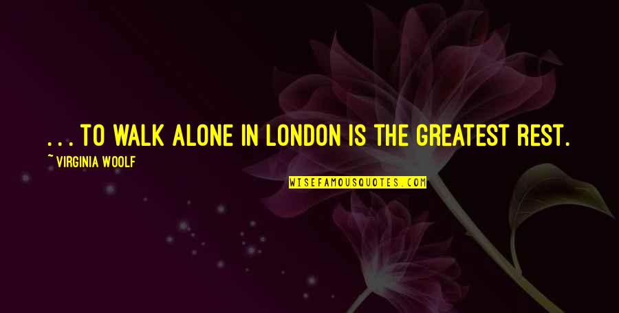 Leberecht Migge Quotes By Virginia Woolf: . . . to walk alone in London