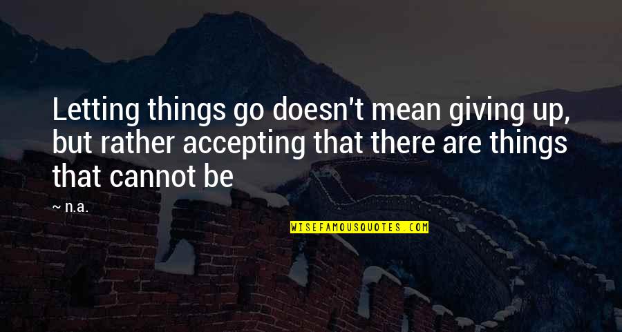 Leblond Ltd Quotes By N.a.: Letting things go doesn't mean giving up, but