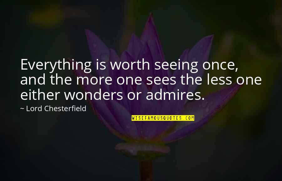 Lebron 11 Quotes By Lord Chesterfield: Everything is worth seeing once, and the more