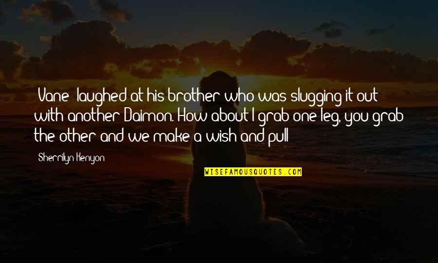 Leburugraphy Quotes By Sherrilyn Kenyon: (Vane) laughed at his brother who was slugging