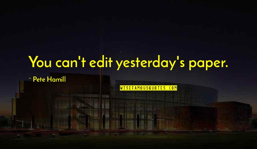 Lecaroz Bakery Quotes By Pete Hamill: You can't edit yesterday's paper.