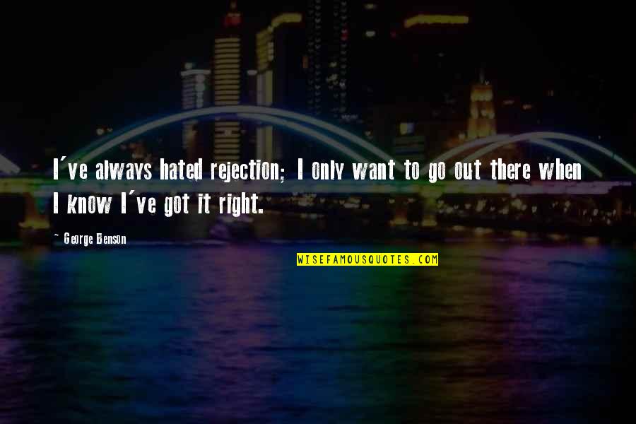 Lechon Kawali Quotes By George Benson: I've always hated rejection; I only want to