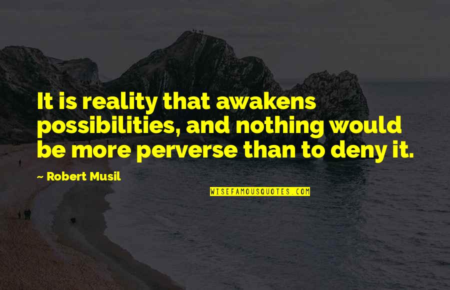 Lechon Kawali Quotes By Robert Musil: It is reality that awakens possibilities, and nothing