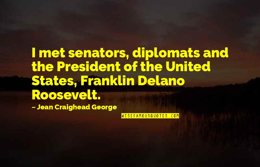 Lecia Scotford Quotes By Jean Craighead George: I met senators, diplomats and the President of