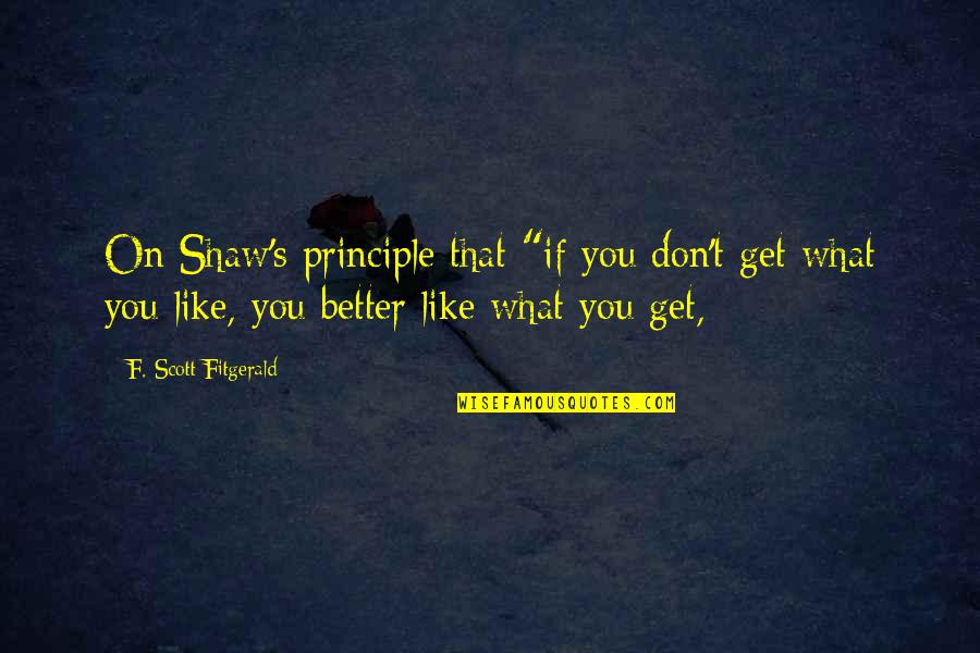 Lecithin For Clogged Quotes By F. Scott Fitgerald: On Shaw's principle that "if you don't get