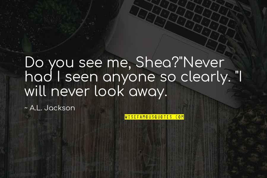 L'ecole Quotes By A.L. Jackson: Do you see me, Shea?"Never had I seen