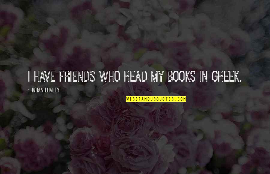 Lecteurs De Musique Quotes By Brian Lumley: I have friends who read my books in