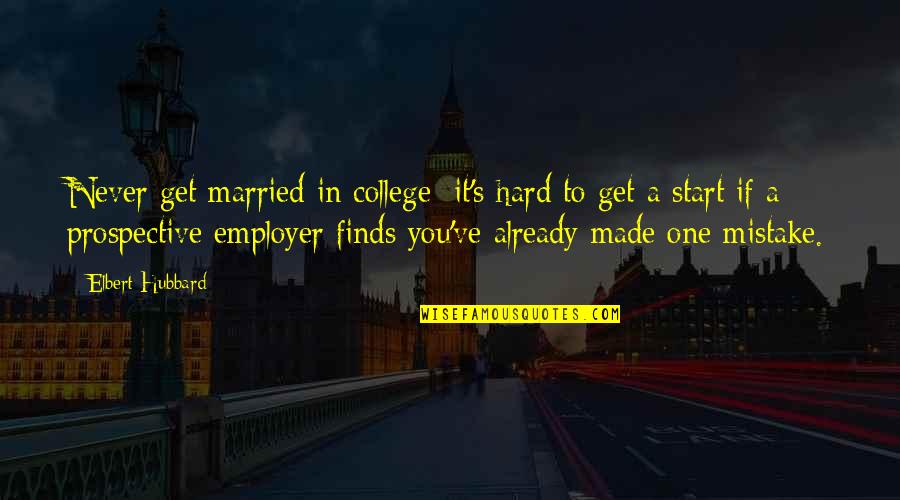 Ledakan Bom Quotes By Elbert Hubbard: Never get married in college; it's hard to