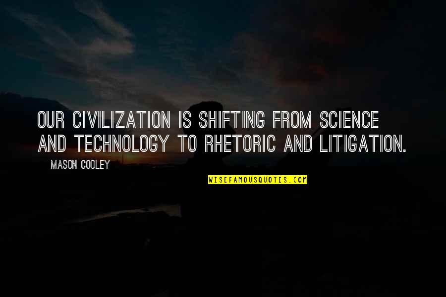 Ledenice Ograde Quotes By Mason Cooley: Our civilization is shifting from science and technology