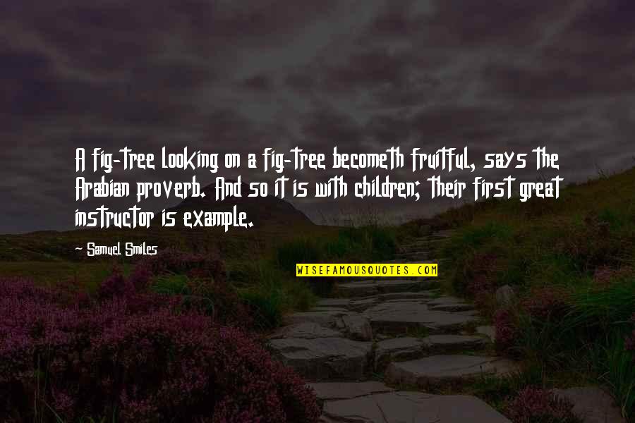 Lee Colan Quotes By Samuel Smiles: A fig-tree looking on a fig-tree becometh fruitful,