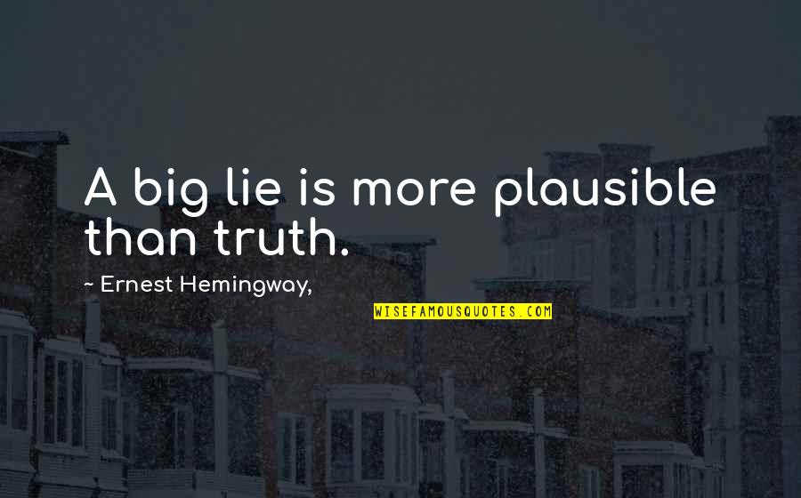 Leedskalnin Edward Quotes By Ernest Hemingway,: A big lie is more plausible than truth.