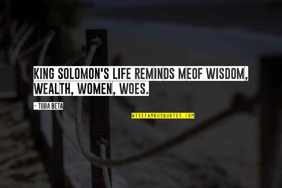 Leeftocht Quotes By Toba Beta: King Solomon's life reminds meof wisdom, wealth, women,