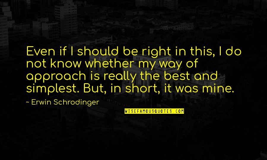 Leeps Supply Company Quotes By Erwin Schrodinger: Even if I should be right in this,