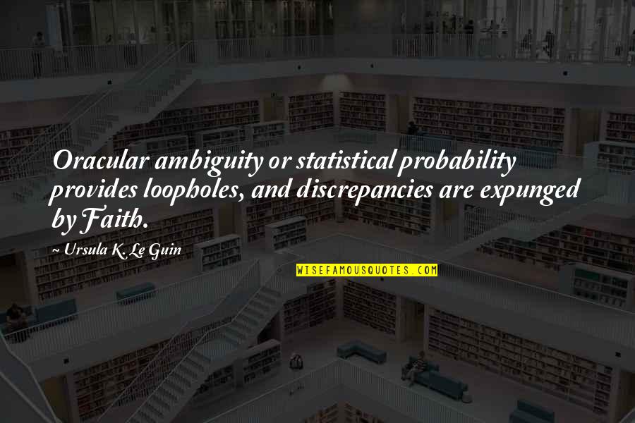 Leerdefinition Quotes By Ursula K. Le Guin: Oracular ambiguity or statistical probability provides loopholes, and