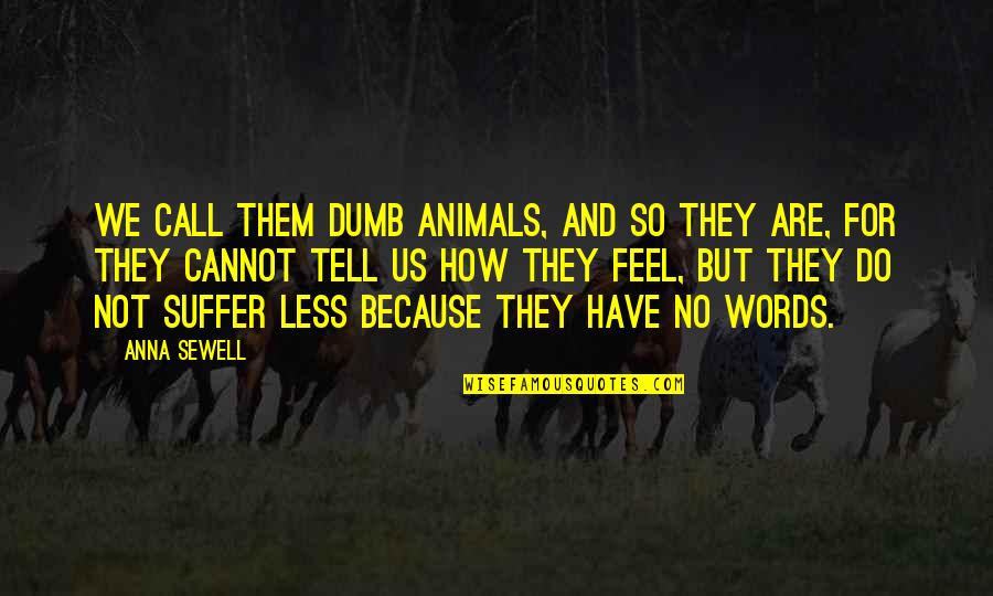 Leered At Crossword Quotes By Anna Sewell: We call them dumb animals, and so they