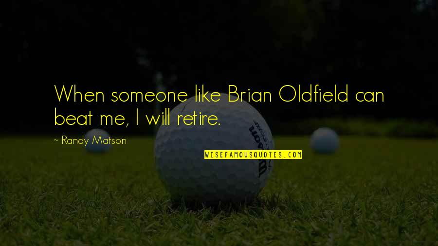 Leerschool Voor Quotes By Randy Matson: When someone like Brian Oldfield can beat me,