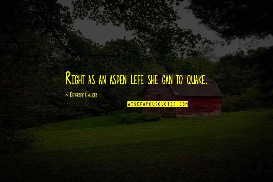 Lefe Quotes By Geoffrey Chaucer: Right as an aspen lefe she gan to