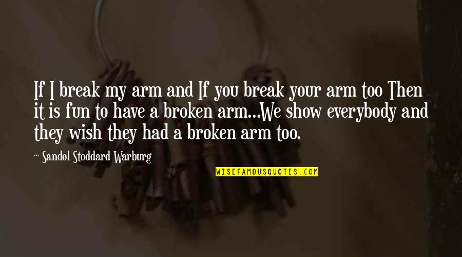 Lefsetz Blog Quotes By Sandol Stoddard Warburg: If I break my arm and If you