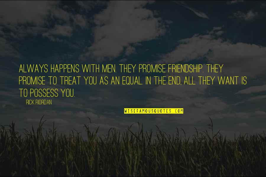 Left Alone With My Thoughts Quotes By Rick Riordan: Always happens with men. They promise friendship. They