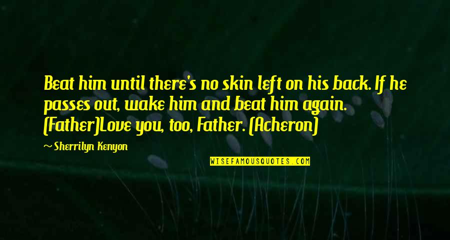 Left Love Quotes By Sherrilyn Kenyon: Beat him until there's no skin left on