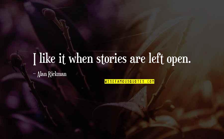 Left On Open Quotes By Alan Rickman: I like it when stories are left open.