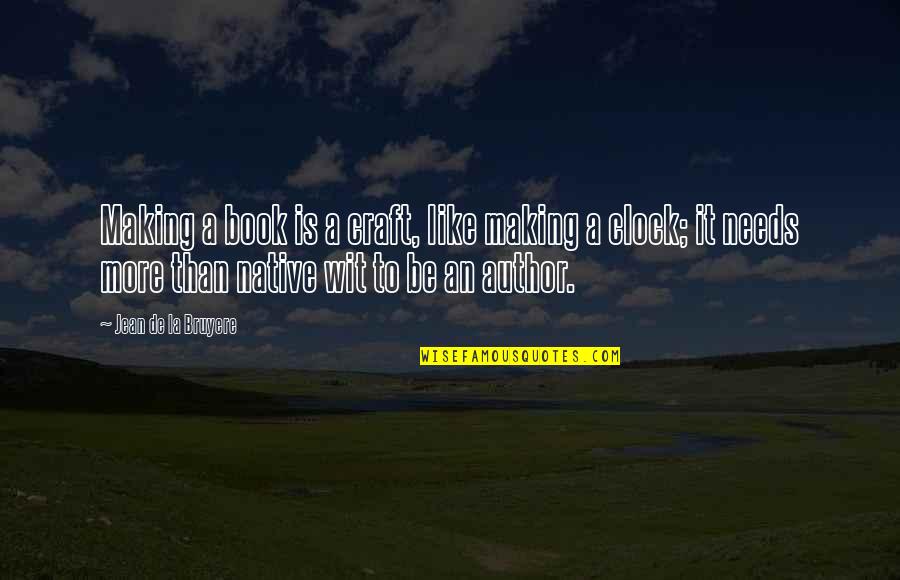 Left To Pick Up The Pieces Quotes By Jean De La Bruyere: Making a book is a craft, like making