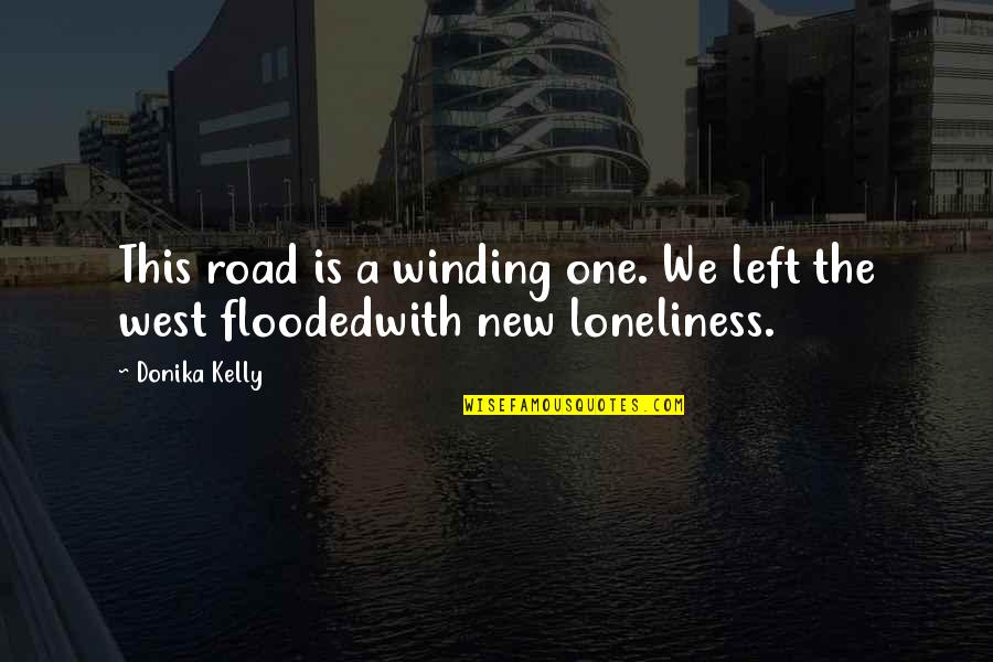 Left With This Quotes By Donika Kelly: This road is a winding one. We left