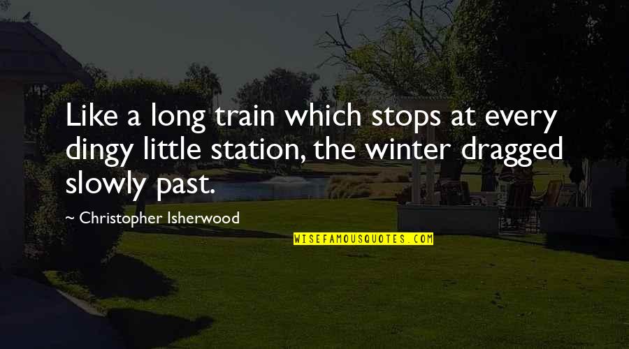 Leg Related Quotes By Christopher Isherwood: Like a long train which stops at every