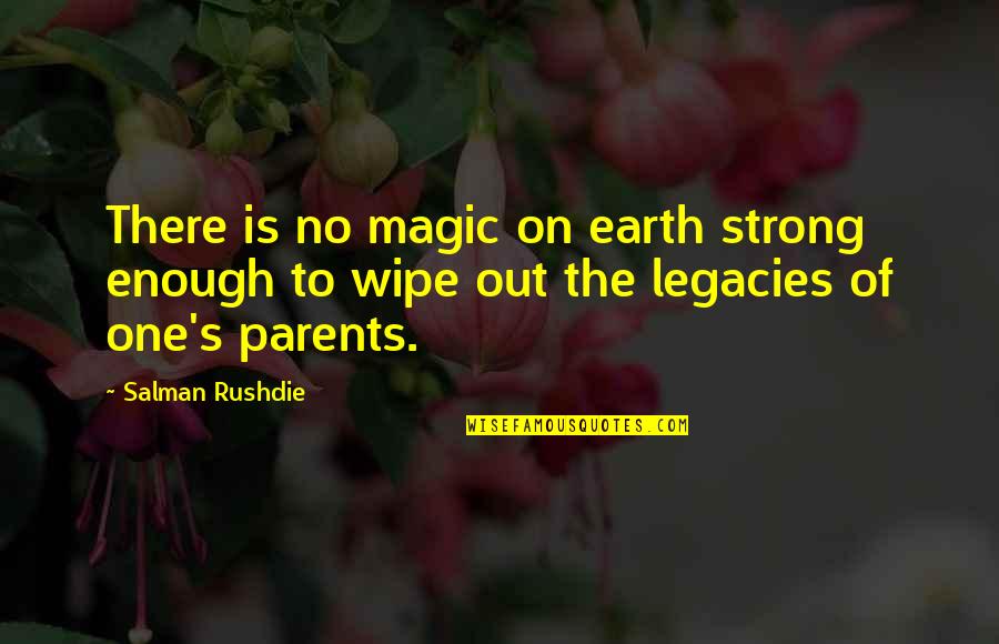 Legacies Quotes By Salman Rushdie: There is no magic on earth strong enough