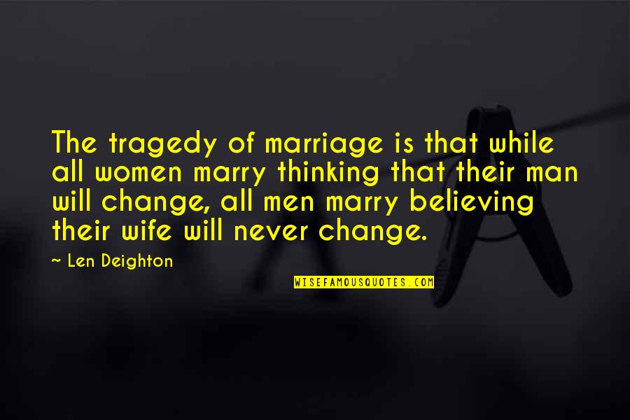 Legacy Hamilton Quote Quotes By Len Deighton: The tragedy of marriage is that while all