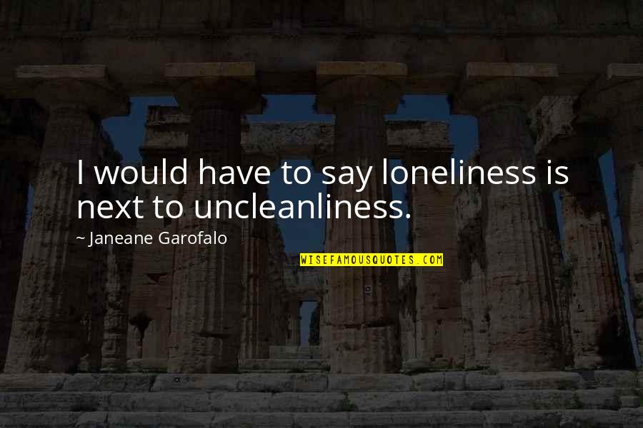 Legacy In Hamilton Quotes By Janeane Garofalo: I would have to say loneliness is next