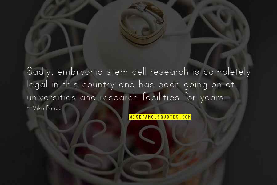 Legal Research Quotes By Mike Pence: Sadly, embryonic stem cell research is completely legal