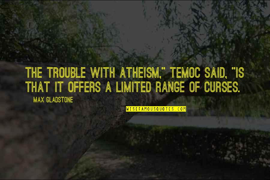 Legal Wife Funny Quotes By Max Gladstone: The trouble with atheism," Temoc said, "is that