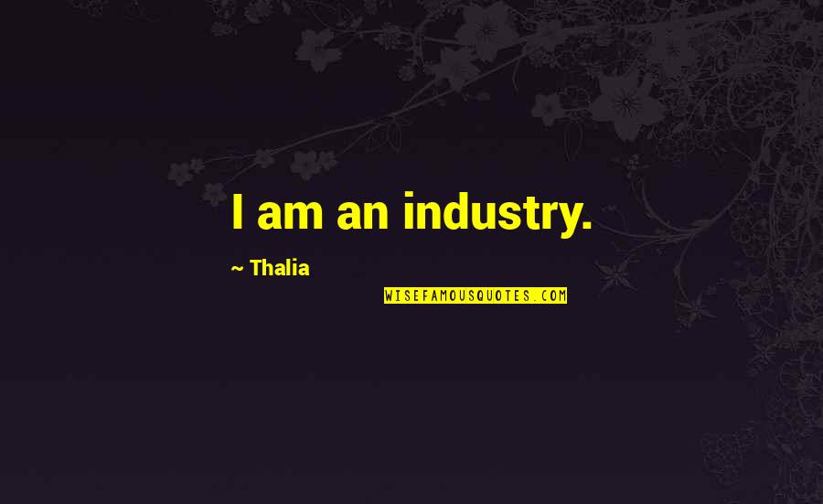 Legally Blond Quotes By Thalia: I am an industry.