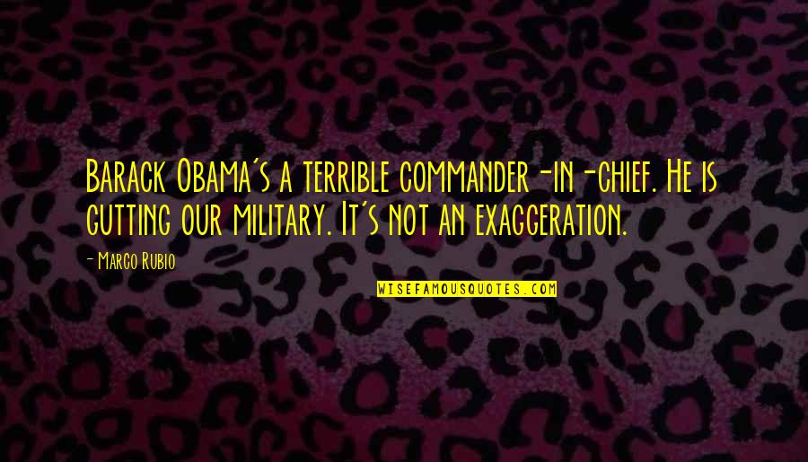 Legen Wait For It Dary Quotes By Marco Rubio: Barack Obama's a terrible commander-in-chief. He is gutting