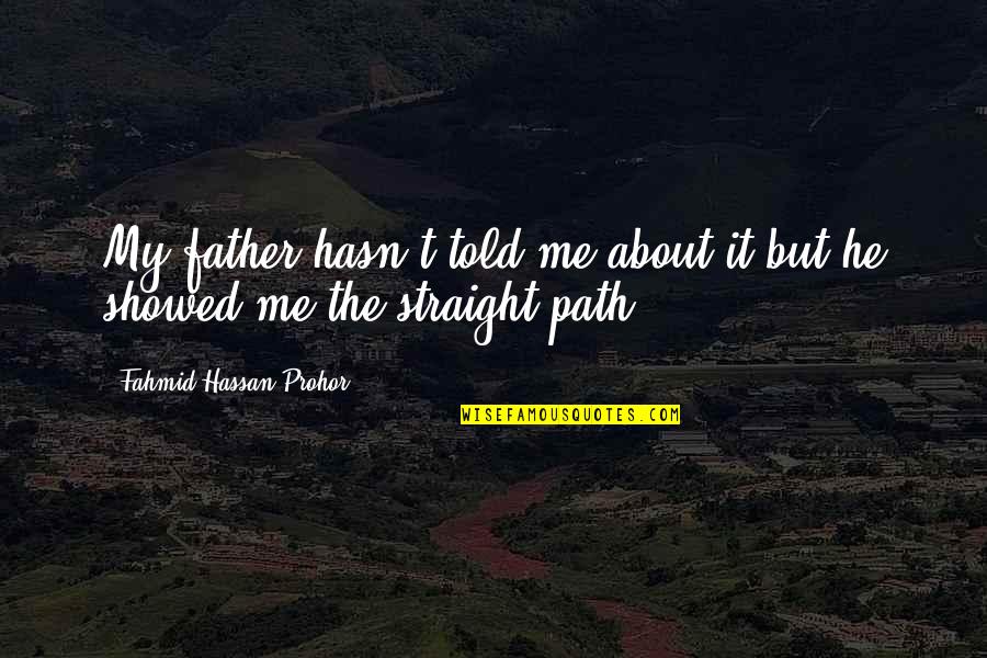 Legend Quotes By Fahmid Hassan Prohor: My father hasn't told me about it but