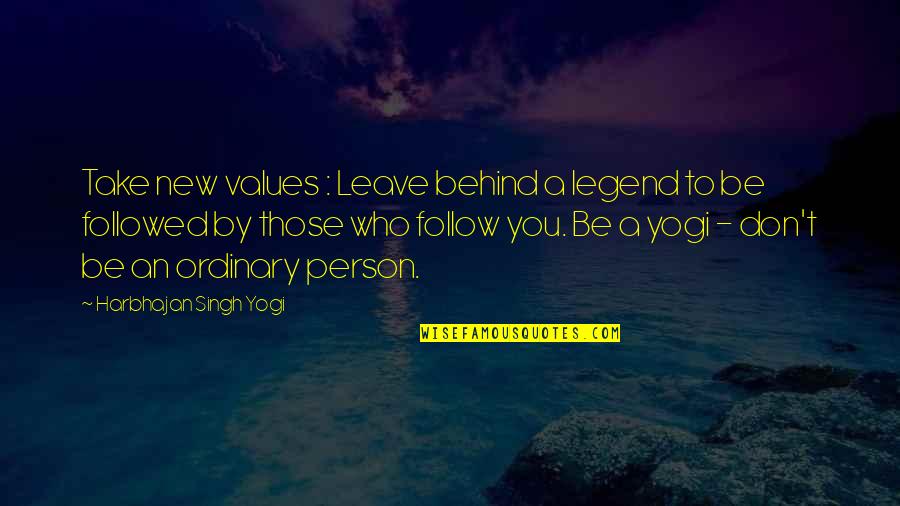 Legend Quotes By Harbhajan Singh Yogi: Take new values : Leave behind a legend