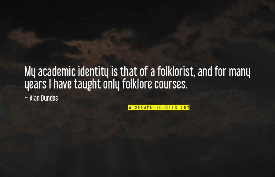 Legiones Bacteria Quotes By Alan Dundes: My academic identity is that of a folklorist,