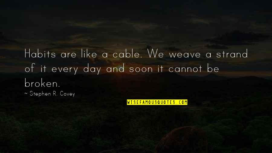 Legitimation Crisis Quotes By Stephen R. Covey: Habits are like a cable. We weave a