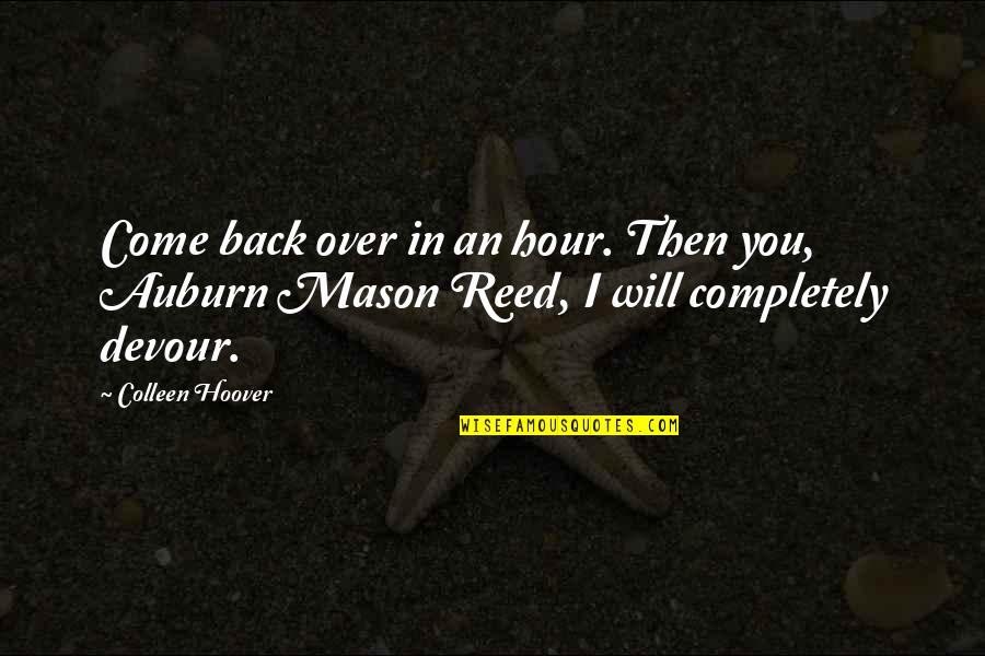 Lego Master Builder Quotes By Colleen Hoover: Come back over in an hour. Then you,