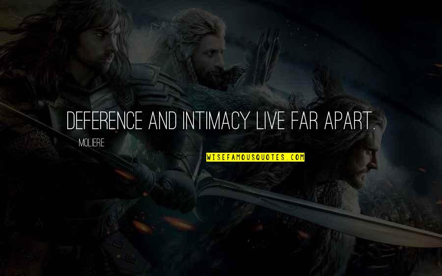 Legolas Battle Of Five Armies Quotes By Moliere: Deference and intimacy live far apart.