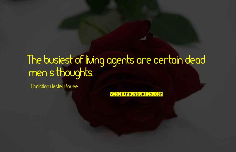 Lehane Novels Quotes By Christian Nestell Bovee: The busiest of living agents are certain dead