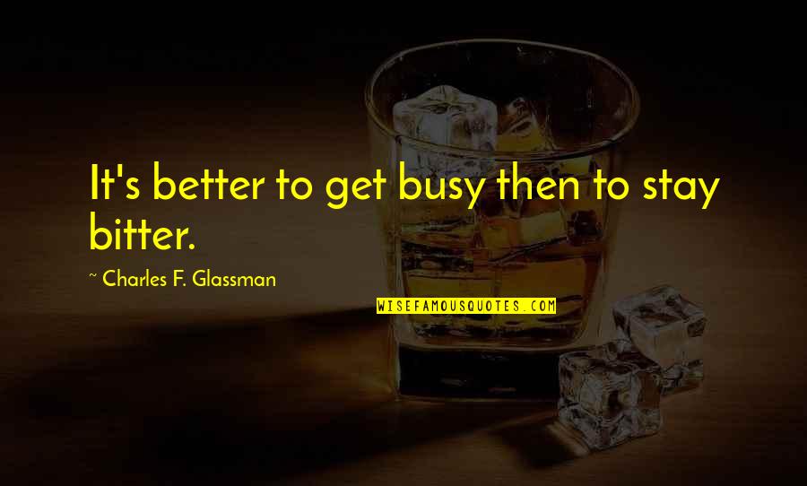 Lehder Cocaine Quotes By Charles F. Glassman: It's better to get busy then to stay