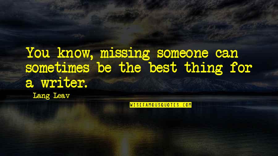 Lehong Blonigan Quotes By Lang Leav: You know, missing someone can sometimes be the