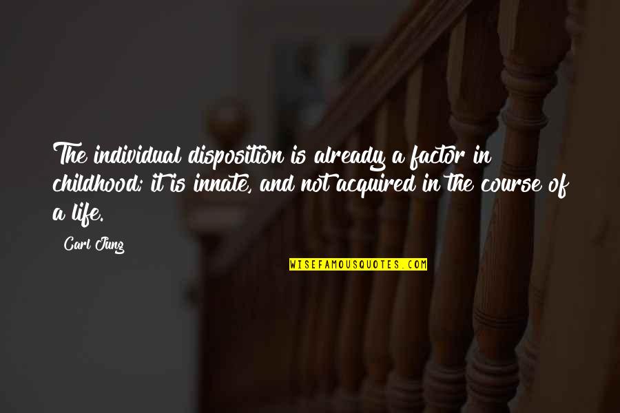 Leiamos Quotes By Carl Jung: The individual disposition is already a factor in